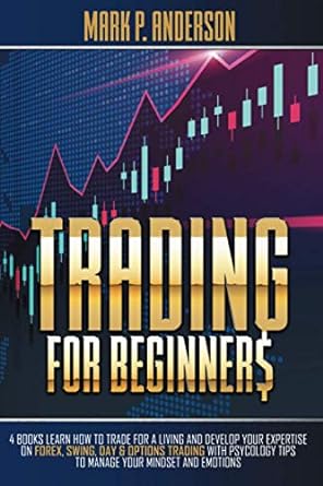 trading for beginners 4 books learn how to trade for a living and develop your expertise on forex swing day