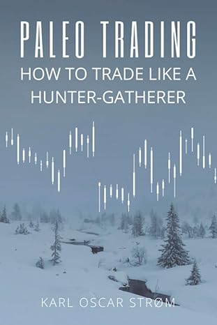 paleo trading how to trade like a hunter gatherer 1st edition karl oscar strom 979-8593706898