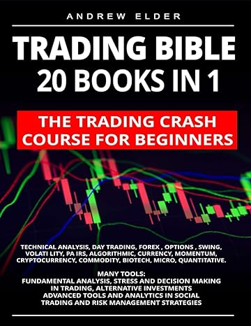 trading bible 20 books in 1 the trading crash course for beginners technical analysis day trading forex