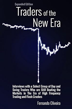 traders of the new era interviews with a select group of day and swing traders who are still beating the