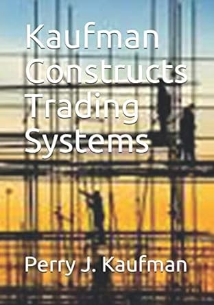 kaufman constructs trading systems 1st edition perry j. kaufman 979-8664602456