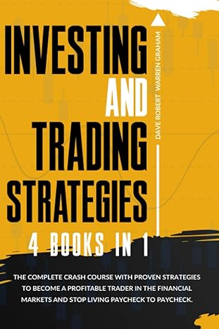 investing and trading strategies 4 books in 1 the complete crash course with proven strategies to become a