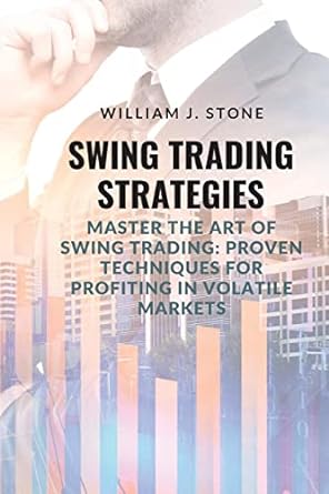 swing trading strategies master the art of swing trading proven techniques for profiting in volatile markets