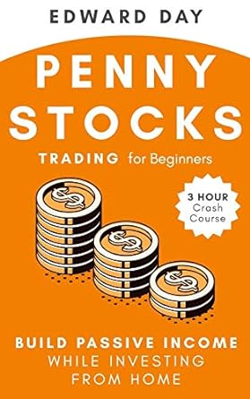 penny stocks trading for beginners build passive income while investing from home 1st edition edward day