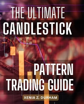 the ultimate candlestick pattern trading guide 1st edition xenia z. durham 979-8852152244