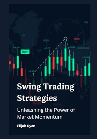 swing trading strategies unleashing the power of market momentum 1st edition elijah ryan 979-8853085282
