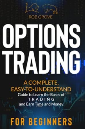 options trading for beginners a complete easy to understand guide to learn the bases of trading and earn time
