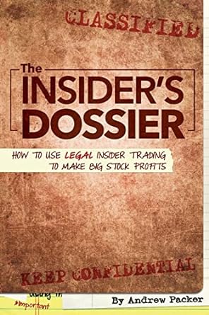 the insider s dossier how to use legal insider trading to make big stock profits 1st edition andrew packer