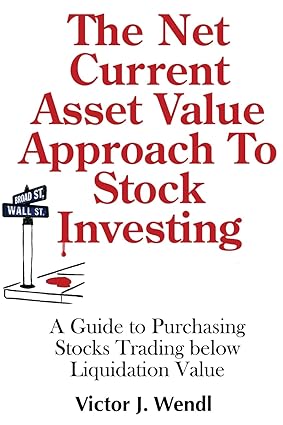 the net current asset value approach to stock investing a guide to purchasing stocks trading below