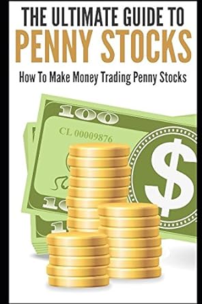 the ultimate guide to penny stocks how to make money trading penny stocks 1st edition george k. 1973198908,