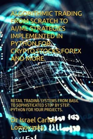 algorithmic trading from scratch to ai/ml strategies implemented in python for crypto stocks forex and more
