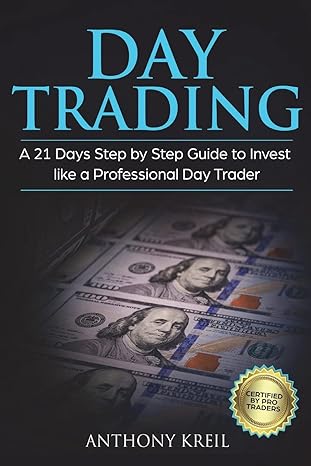 day trading a 21 days step by step guide to invest like a professional day trader 1st edition anthony kreil