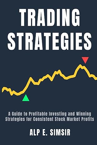 trading strategies a guide to profitable investing and winning strategies for consistent stock market profits