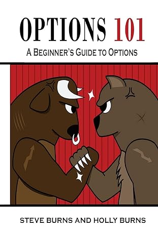 options 101 a beginner s guide to trading options in the stock market 1st edition steve burns ,holly burns