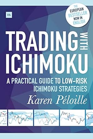 trading with ichimoku a practical guide to low risk ichimoku strategies 1st edition karen peloille