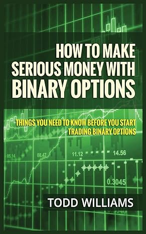 how to make serious money with binary options things you need to know before you start trading binary options