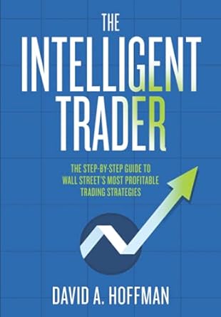 the intelligent trader the step by step guide to wall street s most profitable trading strategies 1st edition