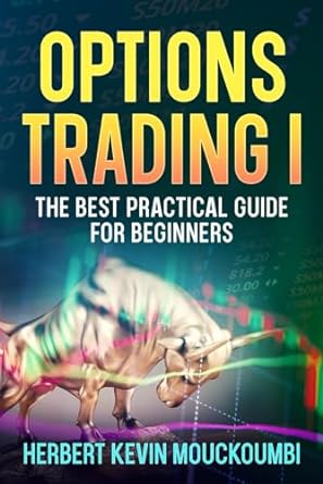 options trading i the best practical guide for beginners 1st edition herbert kevin mouckoumbi 979-8864946954
