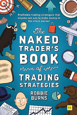 the naked trader s book of trading strategies proven ways to make money investing in the stock market 1st