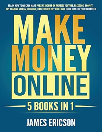 make money online 5 books in 1 learn how to quickly make passive income on amazon youtube facebook shopify