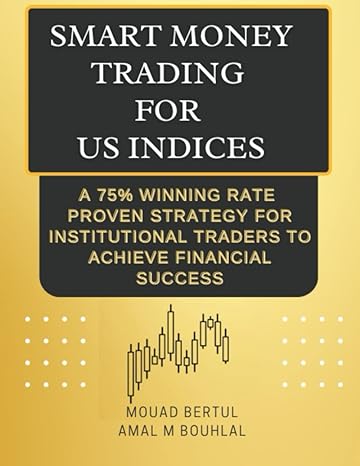 Smart Money Trading For Us Indices A 75 Winning Rate Proven Stategy For Institutional Traders To Achieve Financial Success