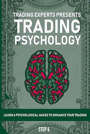 trading experts presents trading psychology learn 6 psychological hacks to enhance your trading 1st edition