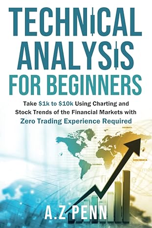 technical analysis for beginners take $1k to $10k using charting and stock trends of the financial markets