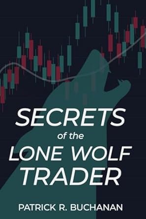 secrets of the lone wolf trader 1st edition patrick buchanan 979-8862592290