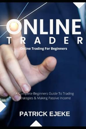 online trader online trading for beginners a complete beginners guide to trading strategies and making