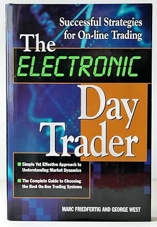the electronic day trader successful strategies for on line trading 1st edition marc friedfertig ,george west