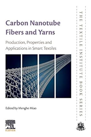 carbon nanotube fibres and yarns production properties and applications in smart textiles 1st edition menghe