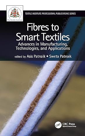 fibres to smart textiles advances in manufacturing technologies and applications 1st edition asis patnaik,