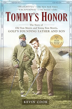 tommys honor the story of old tom morris and young tom morris golfs founding father and son 1st edition kevin