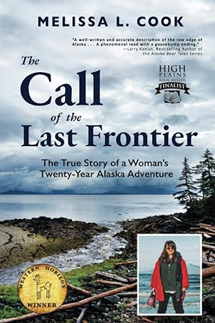 the call of the last frontier the true story of a womans twenty year alaska adventure 1st edition melissa l
