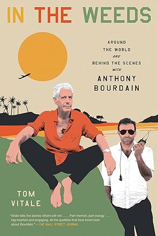 in the weeds around the world and behind the scenes with anthony bourdain 1st edition tom vitale 0306924080,