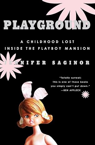 playground a childhood lost inside the playboy mansion 1st edition jennifer saginor 0060761571, 978-0060761578