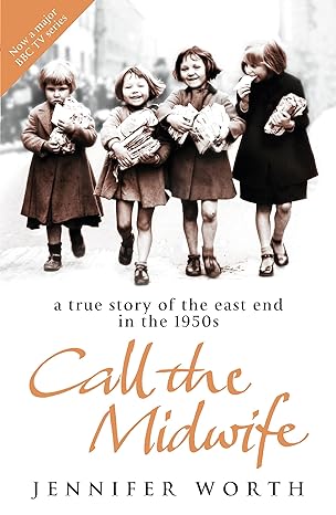 a true story of the east end in the 1950s call the midwife paperback jennifer worth 1st edition jennifer
