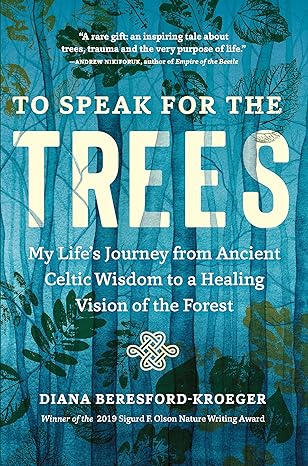 to speak for the trees my lifes journey from ancient celtic wisdom to a healing vision of the forest 1st