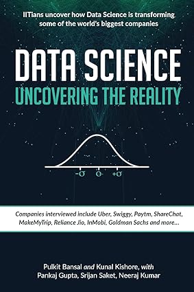 data science uncovering the reality 1st edition pulkit bansal ,kunal kishore ,pankaj gupta ,srijan saket
