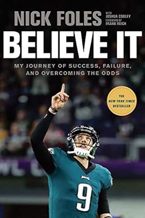 believe it my journey of success failure and overcoming the odds 1st edition nick foles ,frank reich ,joshua