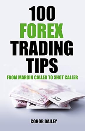 100 forex trading tips from margin caller to shot caller 1st edition conor joseph dailey 172051271x,