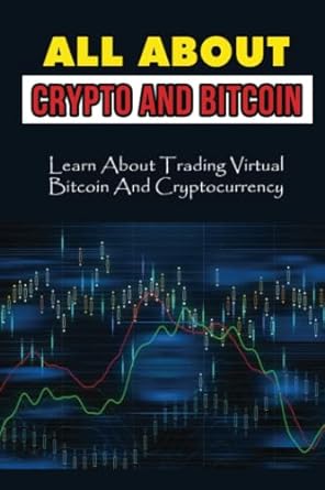 all about crypto and bitcoin learn about trading virtual bitcoin and cryptocurrency 1st edition marivel
