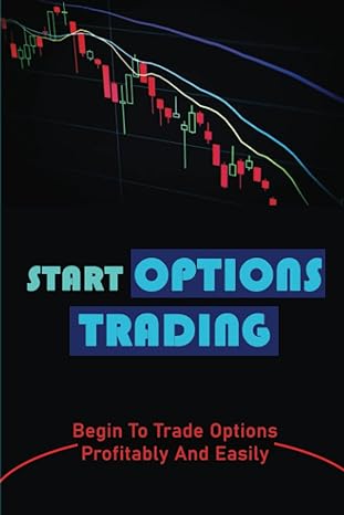 start options trading begin to trade options profitably and easily 1st edition brandi greenstein