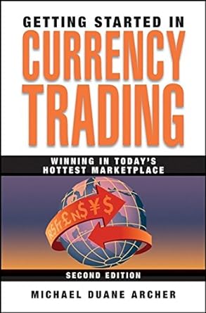 getting started in currency trading winning in today s hottest marketplace 2nd edition michael d. archer
