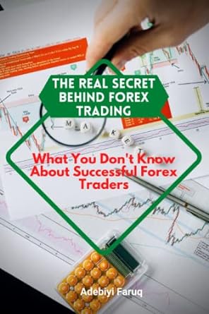the real secret behind forex trading what you don t know about successful forex traders 1st edition adebiyi