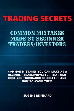 trading secrets common mistakes made by beginner traders and investors 1st edition reinhard eugene