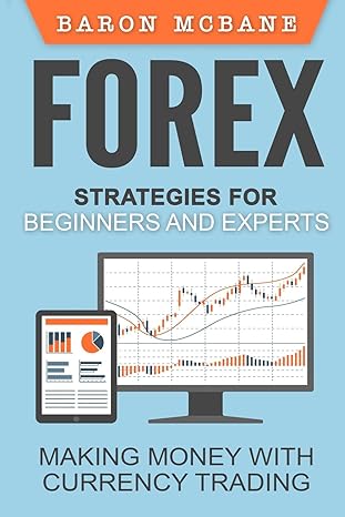 forex strategies for beginners and experts making money with currency trading 1st edition baron mcbane