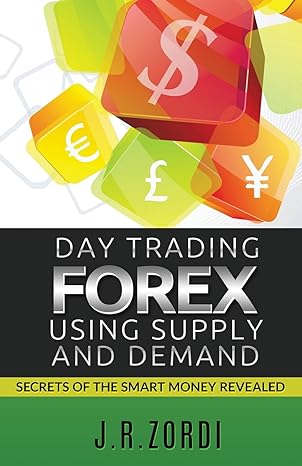 day trading forex using supply and demand secrets of the smart money revealed 1st edition j.r. zordi