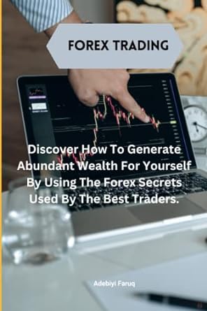 forex trading discover how to generate abundant wealth for yourself by using the forex secrets used by the