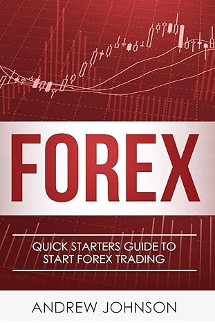 forex quick starters guide to forex trading 1st edition andrew johnson 1548480363, 978-1548480363